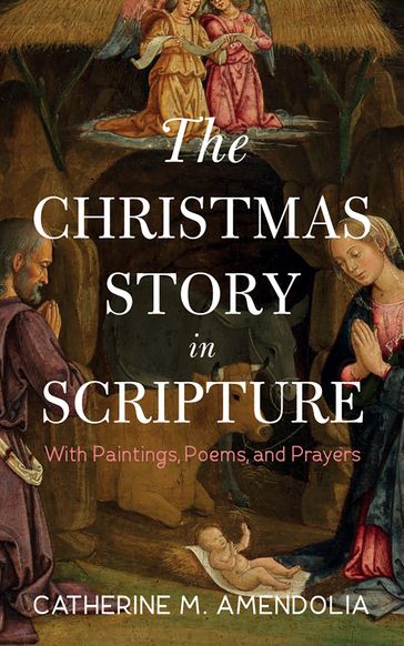 The Christmas Story in Scripture - Catherine M. Amendolia