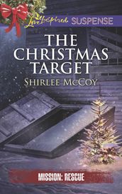 The Christmas Target (Mills & Boon Love Inspired Suspense) (Mission: Rescue, Book 6)