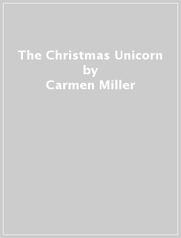 The Christmas Unicorn - Carmen Miller