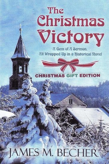 The Christmas Victory, A Gem of a Sermon, All Wrapped Up In a Historical Novel, Gift Edition - James M. Becher