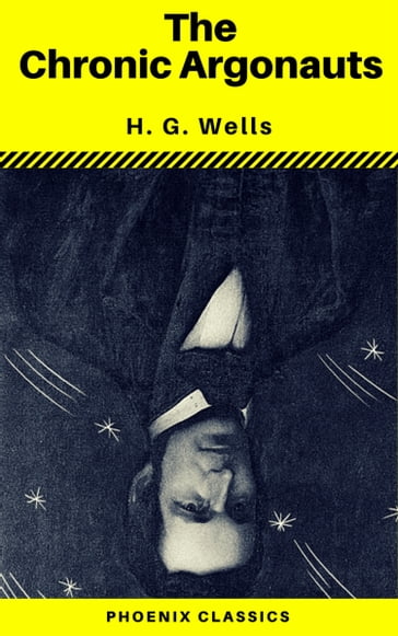 The Chronic Argonauts (Phoenix Classics) - H. G. Wells - Phoenix Classics