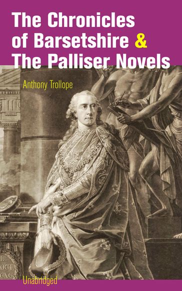 The Chronicles of Barsetshire & The Palliser Novels (Unabridged) - Anthony Trollope