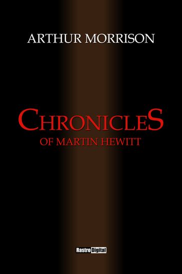 The Chronicles of Martin Hewitt - Arthur Morrison