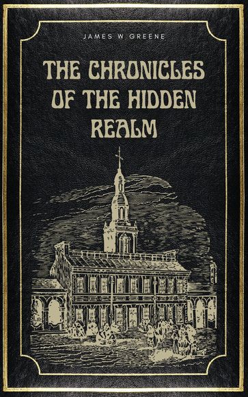 The Chronicles of the Hidden Realm - JAMES W GREENE