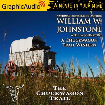 The Chuckwagon Trail [Dramatized Adaptation] - William W. Johnstone - J.A. Johnstone