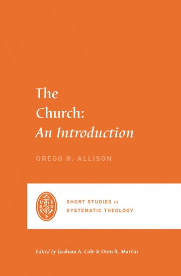 The Church - Gregg R. Allison - Graham A. Cole - Oren R. Martin