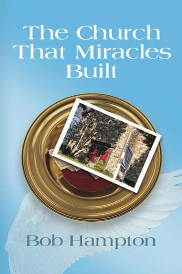 The Church That Miracles Built - Bob Hampton