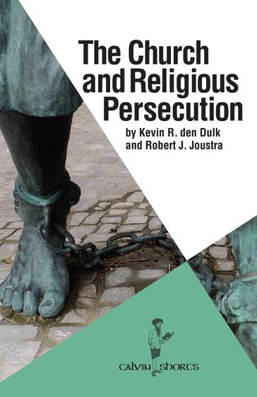 The Church and Religious Persecution - Kevin R. Den Dulk - Robert J. Joustra