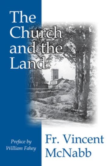 The Church and the Land - Fr. Vincent McNabb - Christendom College Dr. William Fahey