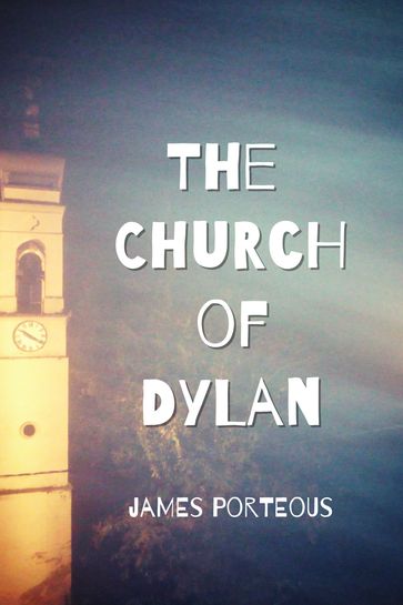 The Church of Dylan - James Porteous