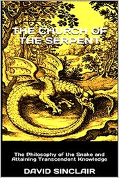 The Church of the Serpent: The Philosophy of the Snake and Attaining Transcendent Knowledge
