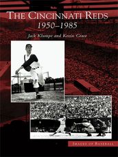 The Cincinnati Reds: 1950-1985