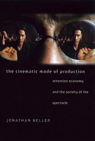 The Cinematic Mode of Production - Jonathan Beller