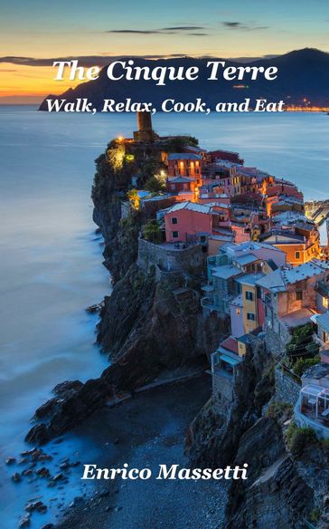 The Cinque Terre Walk, Relax, Cook, and Eat - Enrico Massetti