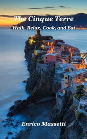 The Cinque Terre Walk, Relax, Cook, and Eat