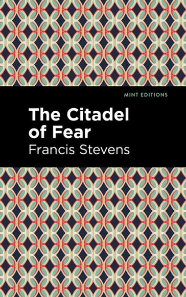 The Citadel of Fear - Francis Stevens - Mint Editions