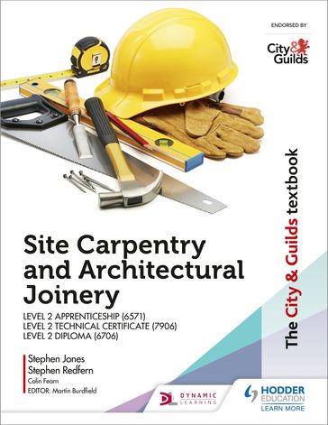 The City & Guilds Textbook: Site Carpentry and Architectural Joinery for the Level 2 Apprenticeship (6571), Level 2 Technical Certificate (7906) & Level 2 Diploma (6706) - Colin Fearn - Stephen Jones - Stephen Redfern