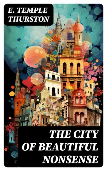 The City of Beautiful Nonsense - E. Temple Thurston