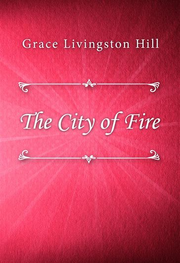 The City of Fire - Grace Livingston Hill