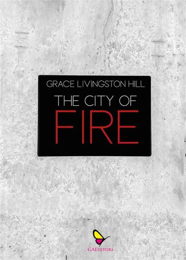 The City of Fire - Grace Livingston Hill