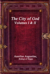 The City of God, Volumes I & II