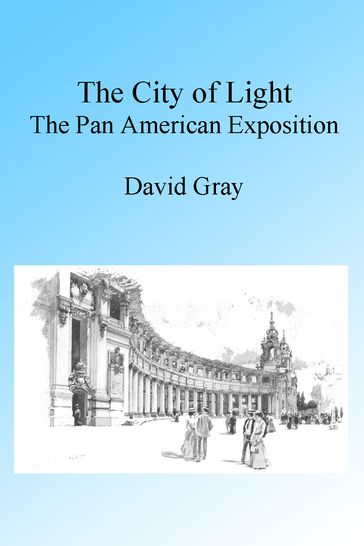 The City of Light: The Pan American Exposition - David Gray