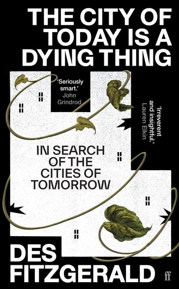 The City of Today is a Dying Thing - Des Fitzgerald