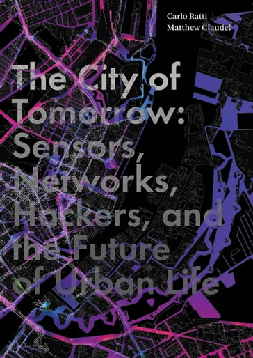 The City of Tomorrow - Carlo Ratti - Matthew Claudel