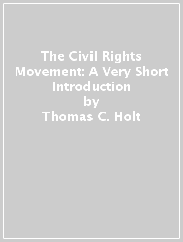 The Civil Rights Movement: A Very Short Introduction - Thomas C. Holt