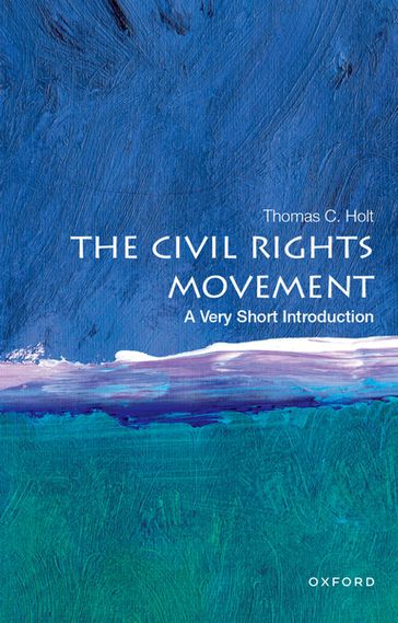 The Civil Rights Movement: A Very Short Introduction - Thomas C. Holt