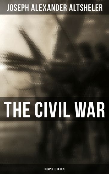 The Civil War: Complete Series - Joseph Alexander Altsheler