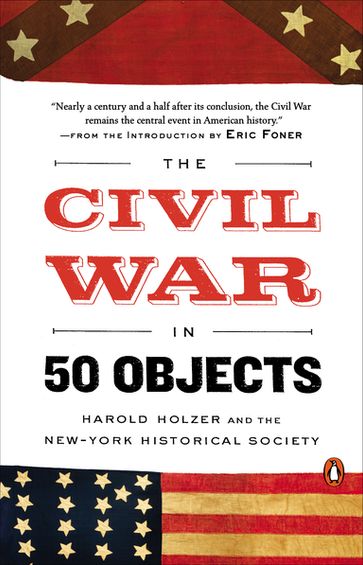 The Civil War in 50 Objects - Harold Holzer - New-York Historical Society