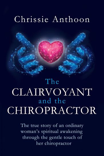 The Clairvoyant and the Chiropractor - Chrissie Anthoon
