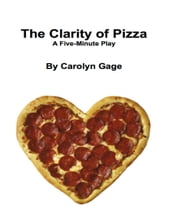 The Clarity of Pizza: A Five - Minute Play