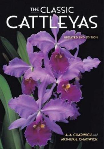 The Classic Cattleyas - A. A. Chadwick - Arthur E. Chadwick