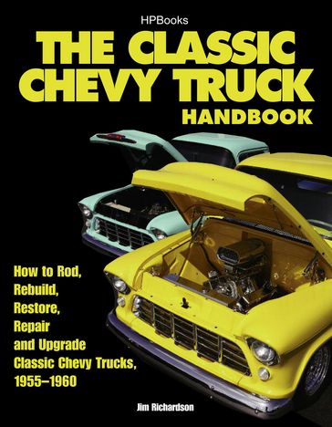 The Classic Chevy Truck Handbook HP 1534 - Jim Richardson