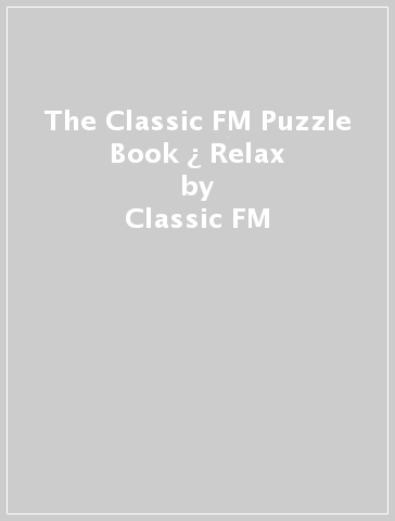 The Classic FM Puzzle Book ¿ Relax - Classic FM