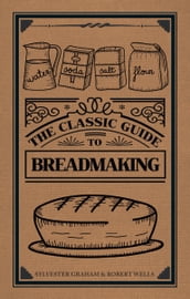 The Classic Guide to Breadmaking