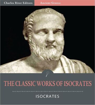 The Classic Works of Isocrates: Helen of Troy and 6 Other Works (Illustrated Edition) - Isocrates
