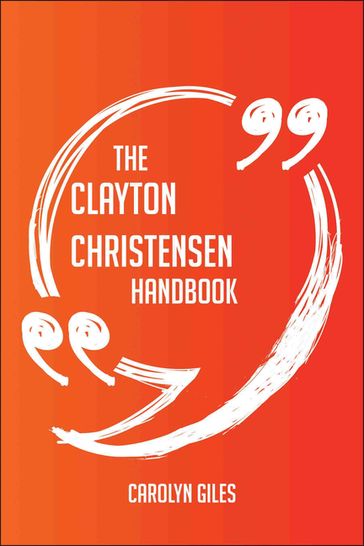 The Clayton Christensen Handbook - Everything You Need To Know About Clayton Christensen - Carolyn Giles