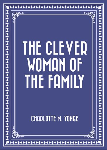 The Clever Woman of the Family - Charlotte M. Yonge