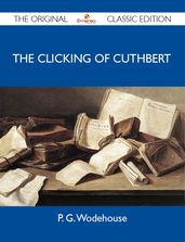 The Clicking of Cuthbert - The Original Classic Edition