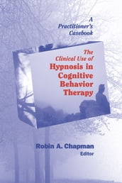 The Clinical Use of Hypnosis in Cognitive Behavior Therapy