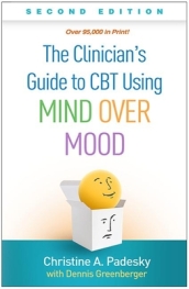 The Clinician s Guide to CBT Using Mind Over Mood, Second Edition