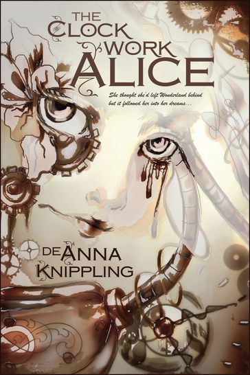 The Clockwork Alice - DeAnna Knippling