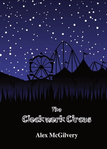 The Clockwork Circus - Alex McGilvery