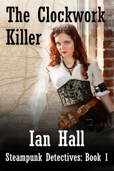 The Clockwork Killer (Steampunk Detectives: Book 1) - Ian Hall