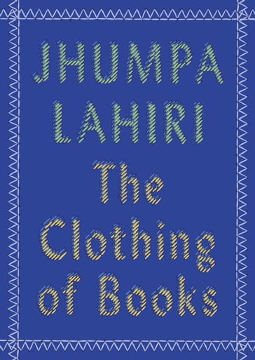 The Clothing of Books - Jhumpa Lahiri
