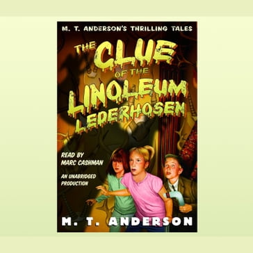 The Clue of the Linoleum Lederhosen - M. T. Anderson