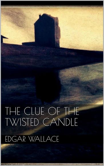 The Clue of the Twisted Candle - Edgar Wallace